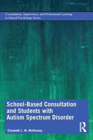 School-Based Consultation and Students with Autism Spectrum Disorder de Elizabeth McKenney