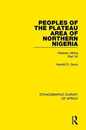 Peoples of the Plateau Area of Northern Nigeria: Western Africa Part VII de Harold D. Gunn