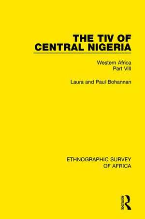 The Tiv of Central Nigeria: Western Africa Part VIII de Laura Bohannan