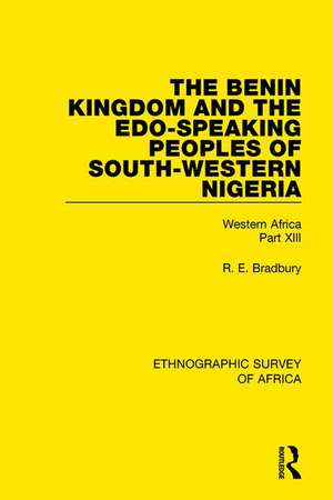 The Benin Kingdom and the Edo-Speaking Peoples of South-Western Nigeria: Western Africa Part XIII de R. E. Bradbury