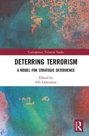 Deterring Terrorism: A Model for Strategic Deterrence de Elli Lieberman