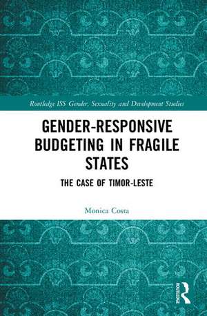 Gender Responsive Budgeting in Fragile States: The Case of Timor-Leste de Monica Costa