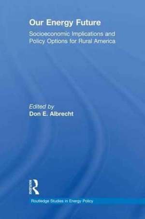 Our Energy Future: Socioeconomic Implications and Policy Options for Rural America de Don E. Albrecht