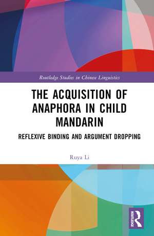 The Acquisition of Anaphora in Child Mandarin: Reflexive Binding and Argument Dropping de Ruya Li