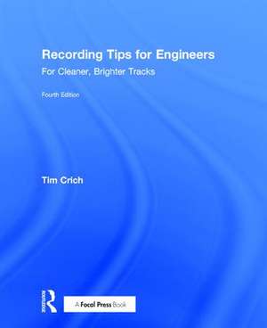 Recording Tips for Engineers: For Cleaner, Brighter Tracks de Tim Crich