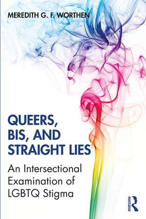 Queers, Bis, and Straight Lies: An Intersectional Examination of LGBTQ Stigma de Meredith Worthen