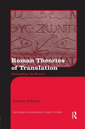 Roman Theories of Translation: Surpassing the Source de Siobhán McElduff