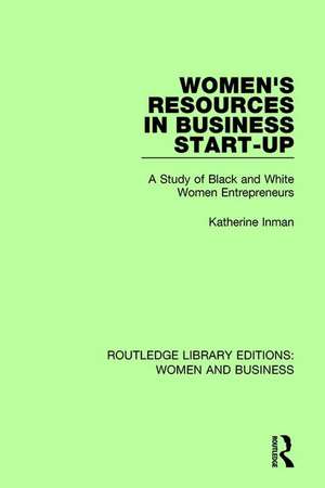 Women's Resources in Business Start-Up: A Study of Black and White Women Entrepreneurs de Katherine Inman