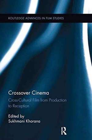 Crossover Cinema: Cross-Cultural Film from Production to Reception de Sukhmani Khorana