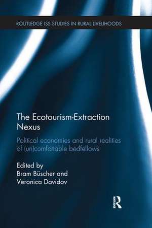 The Ecotourism-Extraction Nexus: Political Economies and Rural Realities of (un)Comfortable Bedfellows de Bram Büscher