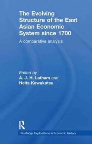 The Evolving Structure of the East Asian Economic System since 1700: A Comparative Analysis de A.J.H. Latham