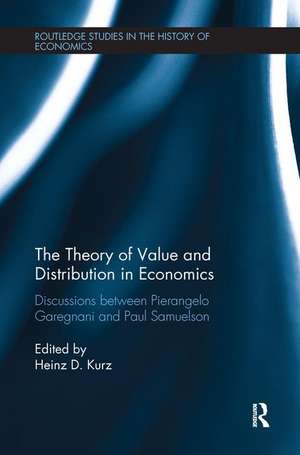 The Theory of Value and Distribution in Economics: Discussions between Pierangelo Garegnani and Paul Samuelson de Pierangelo Garegnani