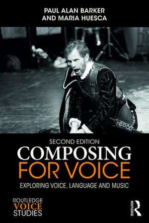 Composing for Voice: Exploring Voice, Language and Music de Paul Barker