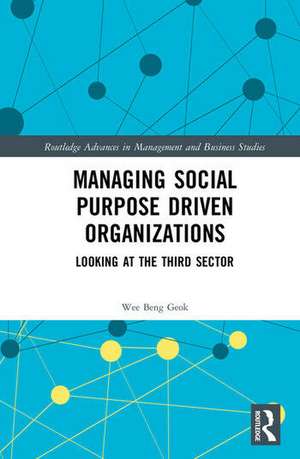 Managing Social Purpose Driven Organizations: Looking at the Third Sector de Wee Beng Geok