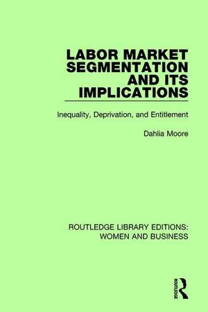 Labor Market Segmentation and its Implications: Inequality, Deprivation, and Entitlement de Dahlia Moore