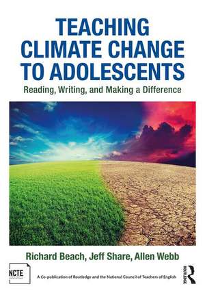 Teaching Climate Change to Adolescents: Reading, Writing, and Making a Difference de Richard Beach