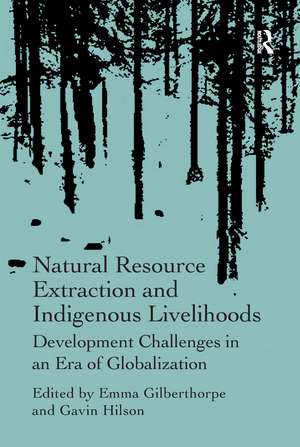 Natural Resource Extraction and Indigenous Livelihoods: Development Challenges in an Era of Globalization de Emma Gilberthorpe