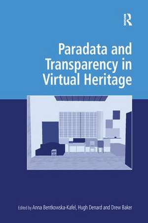 Paradata and Transparency in Virtual Heritage de Anna Bentkowska-Kafel