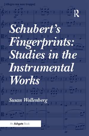 Schubert's Fingerprints: Studies in the Instrumental Works de Susan Wollenberg