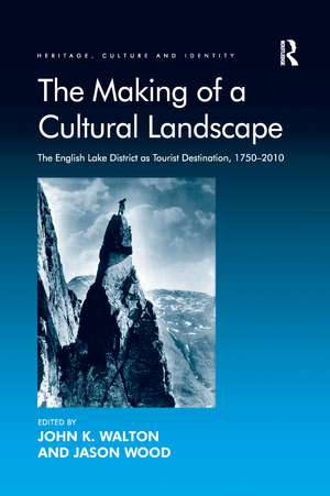 The Making of a Cultural Landscape: The English Lake District as Tourist Destination, 1750-2010 de Jason Wood