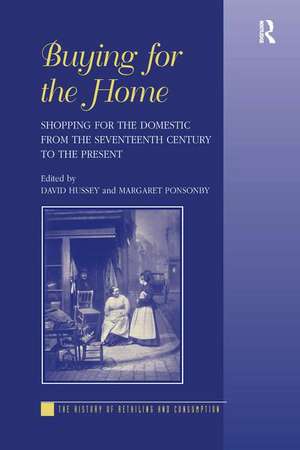 Buying for the Home: Shopping for the Domestic from the Seventeenth Century to the Present de Margaret Ponsonby