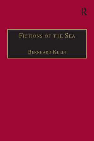 Fictions of the Sea: Critical Perspectives on the Ocean in British Literature and Culture de Bernhard Klein