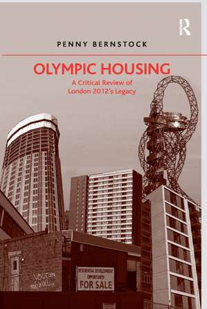 Olympic Housing: A Critical Review of London 2012's Legacy de Penny Bernstock