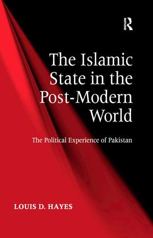 The Islamic State in the Post-Modern World: The Political Experience of Pakistan de Louis D. Hayes