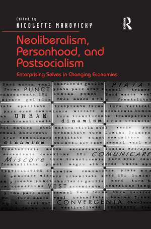 Neoliberalism, Personhood, and Postsocialism: Enterprising Selves in Changing Economies de Nicolette Makovicky