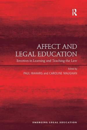 Affect and Legal Education: Emotion in Learning and Teaching the Law de Caroline Maughan