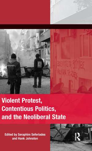 Violent Protest, Contentious Politics, and the Neoliberal State de Seraphim Seferiades