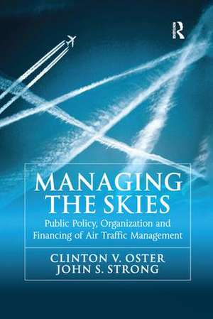 Managing the Skies: Public Policy, Organization and Financing of Air Traffic Management de Clinton V. Oster