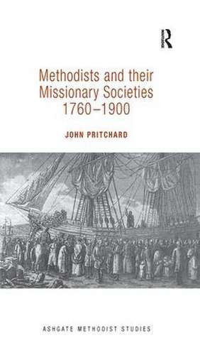 Methodists and their Missionary Societies 1760-1900 de John Pritchard