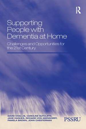 Supporting People with Dementia at Home: Challenges and Opportunities for the 21st Century de David Challis