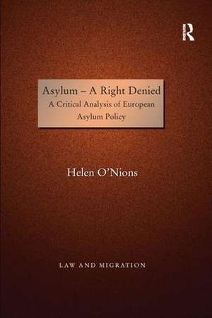 Asylum - A Right Denied: A Critical Analysis of European Asylum Policy de Helen O'Nions