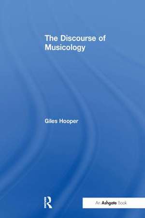 The Discourse of Musicology de Giles Hooper