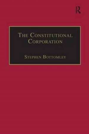 The Constitutional Corporation: Rethinking Corporate Governance de Stephen Bottomley