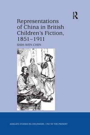 Representations of China in British Children's Fiction, 1851-1911 de Shih-Wen Chen