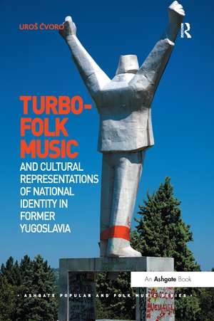 Turbo-folk Music and Cultural Representations of National Identity in Former Yugoslavia de Uroš Čvoro