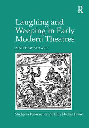 Laughing and Weeping in Early Modern Theatres de Matthew Steggle