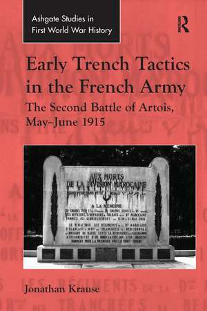 Early Trench Tactics in the French Army: The Second Battle of Artois, May-June 1915 de Jonathan Krause