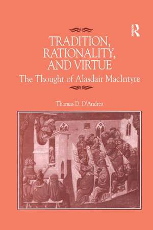 Tradition, Rationality, and Virtue: The Thought of Alasdair MacIntyre de Thomas D. D'Andrea