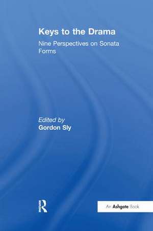 Keys to the Drama: Nine Perspectives on Sonata Forms de Gordon Sly