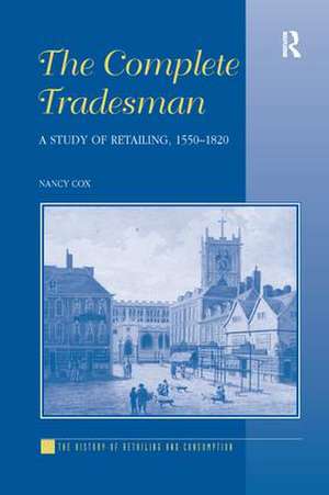 The Complete Tradesman: A Study of Retailing, 1550–1820 de Nancy Cox