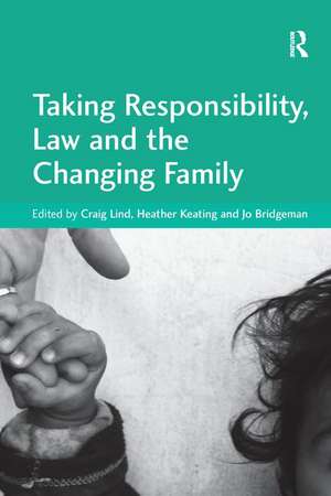 Taking Responsibility, Law and the Changing Family de Heather Keating