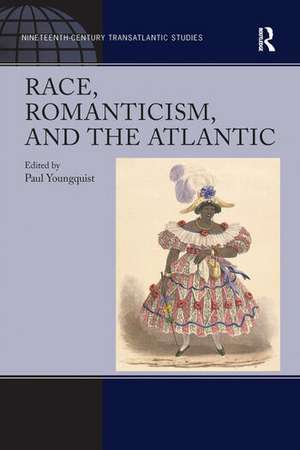 Race, Romanticism, and the Atlantic de Paul Youngquist