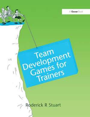 Team Development Games for Trainers de Roderick R. Stuart