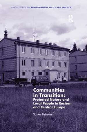 Communities in Transition: Protected Nature and Local People in Eastern and Central Europe de Saska Petrova