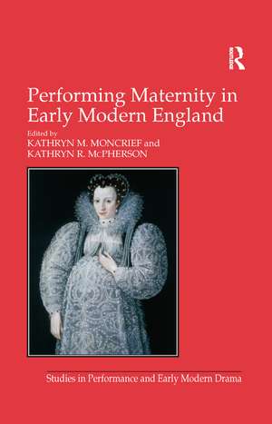 Performing Maternity in Early Modern England de Kathryn R. McPherson