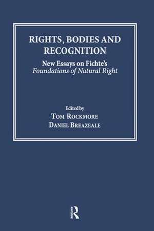 Rights, Bodies and Recognition: New Essays on Fichte's Foundations of Natural Right de Daniel Breazeale